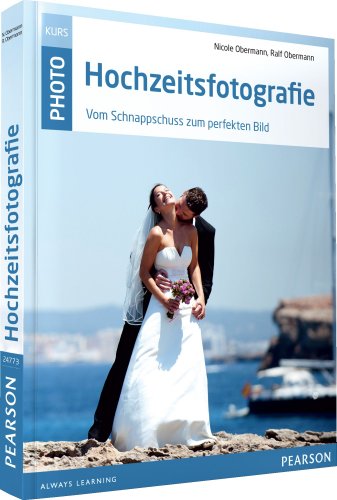 Hochzeitsfotografie: Vom Schnappschuss zum perfekten Bild (M+T Pearson Foto)