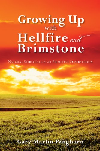 Growing Up with Hellfire and Brimstone Natural Spirituality or Primitive Superstition Kindle Edition