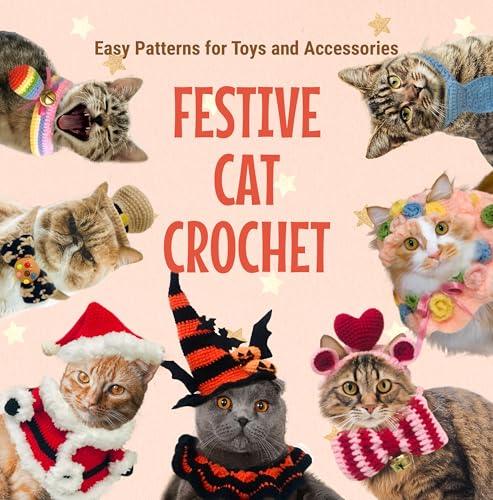 Festive Cat Crochet: Easy Patterns for Toys and...