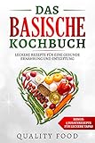  Basisches Kochbuch zum Entschlacken: Basische Rezepte, Basische Lebensmittel, gesund Abnehmen, basisch abnehmen, gesunde Ernährung, entgiften, detox