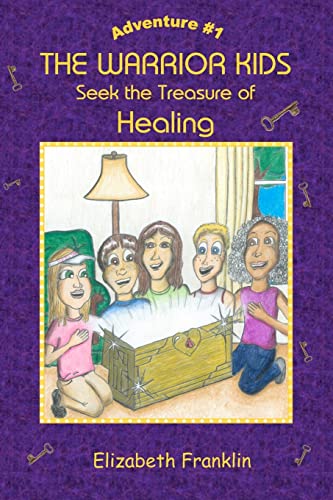 The Warrior Kids: Seek the Treasure of Healing (The Warrior Kids: Adventure) (Volume 1)