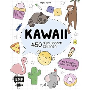 Kawaii – 450 süße Sachen zeichnen: Alle Anleitungen Schritt für Schritt Taschenbuch – 18. September 2018
