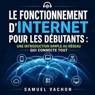Page de couverture de Le fonctionnement d&rsquo;Internet pour les d&eacute;butants : Une introduction simple au r&eacute;seau