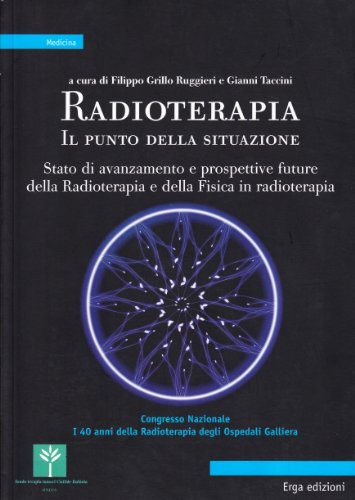 Radioterapia. Il punto della situazione. Stato di avanzamento e prospettive future della radioterapia e della fisica in radioterapia