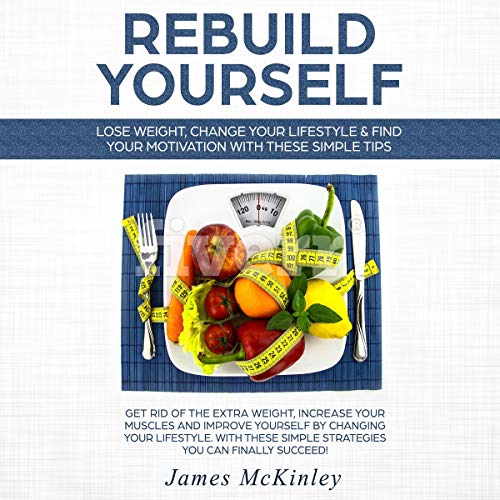 Rebuild Yourself Lose Weight, Change Your Lifestyle & Find Motivation