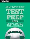 Airline Transport Pilot Test Prep 2015: Study & Prepare: Pass your test and know what is essential to become a safe, competent pilot — from the most ... in aviation training (Test Prep series)