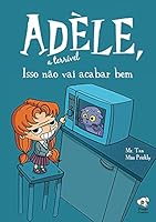 Isso não vai acabar bem: (Adèle, a terrível – volume 1) 6589760055 Book Cover