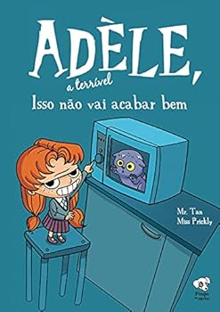 Isso não vai acabar bem: (Adèle, a terrível – volume 1)