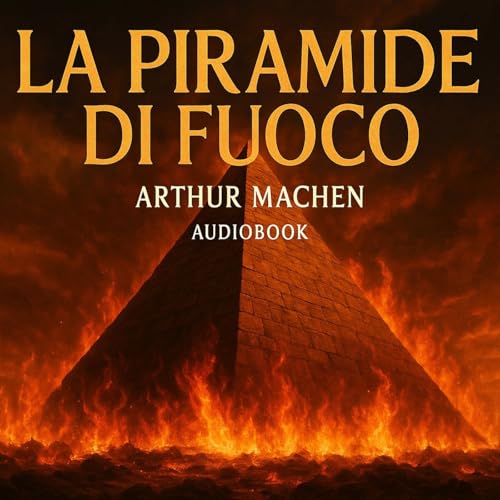 Arthur Machen - Audiolibro La Piramide di fuoco