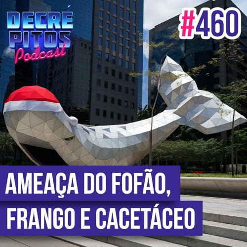 Decr&eacute;pitos 460 - VACILO NEWS: Amea&ccedil;a do Fof&atilde;o, Frango Idoso e Cacet&aacute;ceo