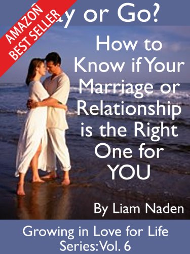 Stay or Go? How to Know if Your Marriage or Relationship is the Right One for YOU (Growing in Love for Life Series Book 6)