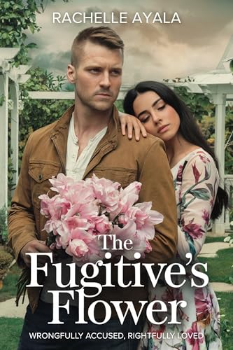 The Fugitive’s Flowers: Wrongfully Accused, Rightfully Loved (Romances Across Time and Fate)