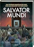 Salvator Mundi: Das teuerste Gemälde der Welt und das Geschäft mit der Kunst. Eine Graphic Novel über das Bild, das den Kunstmarkt veränderte