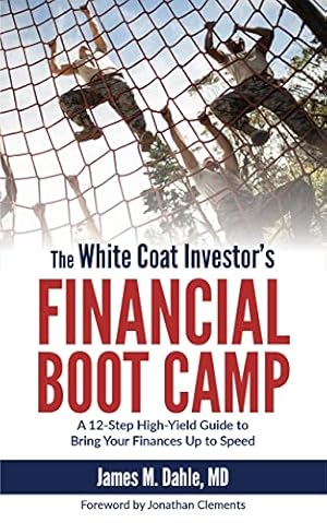 Book cover The White Coat Investor's Financial Boot Camp: A 12-Step High-Yield Guide to Bring Your Finances Up to Speed (The White Coat Investor Series)