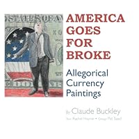 America Goes For Broke: Allegorical Currency Paintings 0984376151 Book Cover