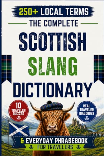 The Complete Scottish Slang Dictionary & Everyday Phrasebook for Travelers: A Humorous Guide to Real...