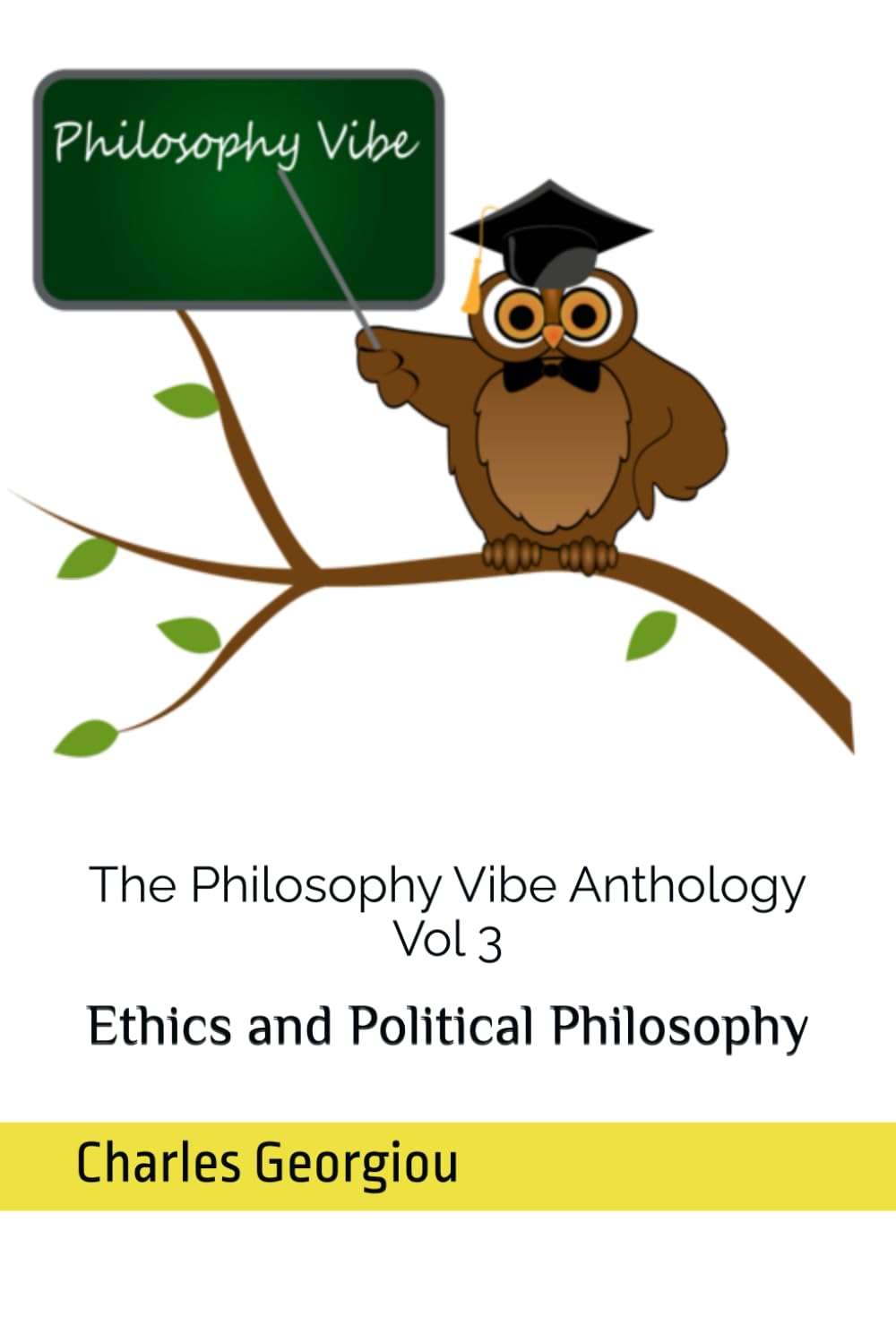 The Philosophy Vibe Anthology Vol 3: Ethics and Political Philosophy (The Philosophy Vibe Scripts)