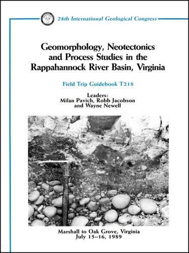 Geomorphology, Neotectonics and Process Studies in the Rappahannock River Basin, Virginia: Marshall to Oak Grove, Virginia, Marshall to Oak Grove, ... 15 – 16, 1989: 108 (Field Trip Guidebooks)