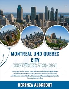 MONTREAL UND QUEBEC CITY REISEFÜHRER 2025-2026: Entdecken Sie berühmte Wahrzeichen, malerische Spaziergänge, atemberaubende Architektur, ... Planungstipps zu Kanadas historischen Juwelen