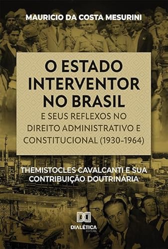 O estado interventor no Brasil e seus reflexos no direito administrativo e constitucional (1930-1964): Themistocles Cavalcanti e sua contribuição doutrinária