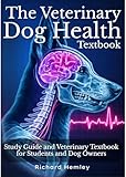 The Veterinary Dog Health Textbook: 101 Canine Disorders, Symptoms, Diagnoses, Treatment & Veterinary Medicine. Study Guide And Veterinary Textbook For Students And Dog Owners (Animal Health Series)