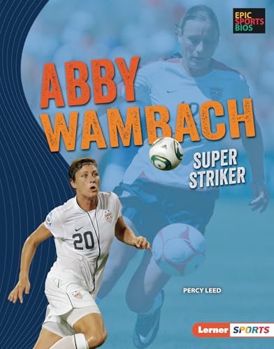 Abby Wambach: Super Striker (Epic Sports Bios (Lerner ™ Sports))