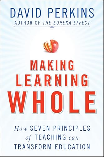 Making Learning Whole: How Seven Principles of Teaching Can Transform Education