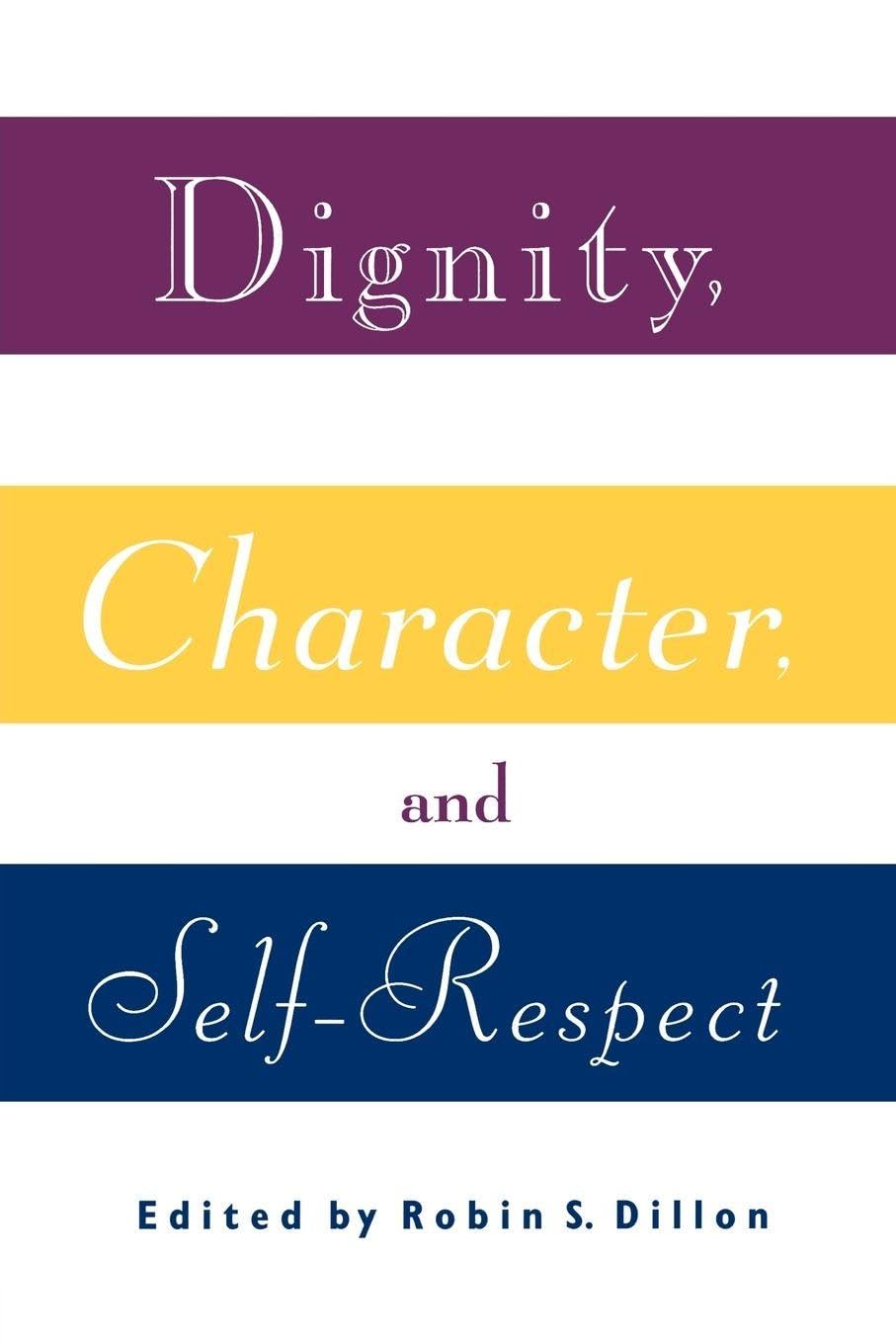 Dignity, Character and Self-Respect by Robin S. Dillon - 9780415907095