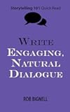 Write Engaging, Natural Dialogue (Storytelling 101 Quick Read Series)