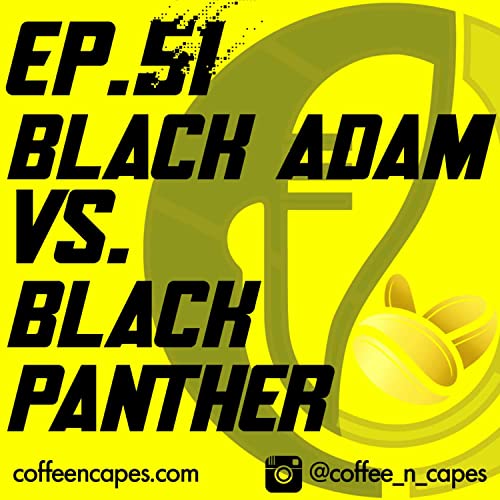 Episode 51 - Black Adam vs Black Panther