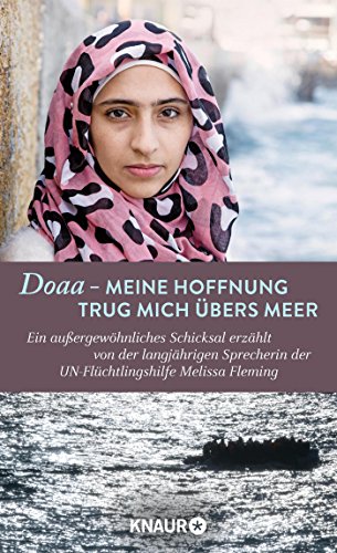 Doaa - Meine Hoffnung trug mich über das Meer: Ein außergewöhnliches Schicksal, erzählt von der Doaa - Meine Hoffnung trug mich über das Meer: Ein außergewöhnliches Schicksal, erzählt von der