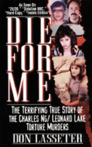 DIE FOR ME: The Terrifying True Story of Charles Ng & Leonard Lake Torture Murders
