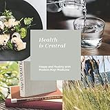 Health is Central: Happy an Healthy with Modern Mayr Medicine