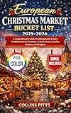 European Christmas Market Bucket List 2025-2026 (FULL COLOR): A Comprehensive Guide to Unforgettable Festive Traditions Across Germany, Austria, France, ... Belgium (Collins Pitts Bucket List Travel)