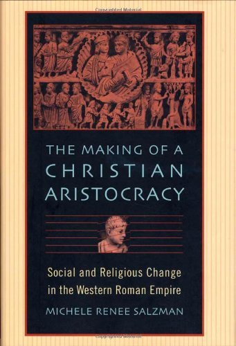 The Making of a Christian Aristocracy: Social and Religious Change in the Western Roman Empire