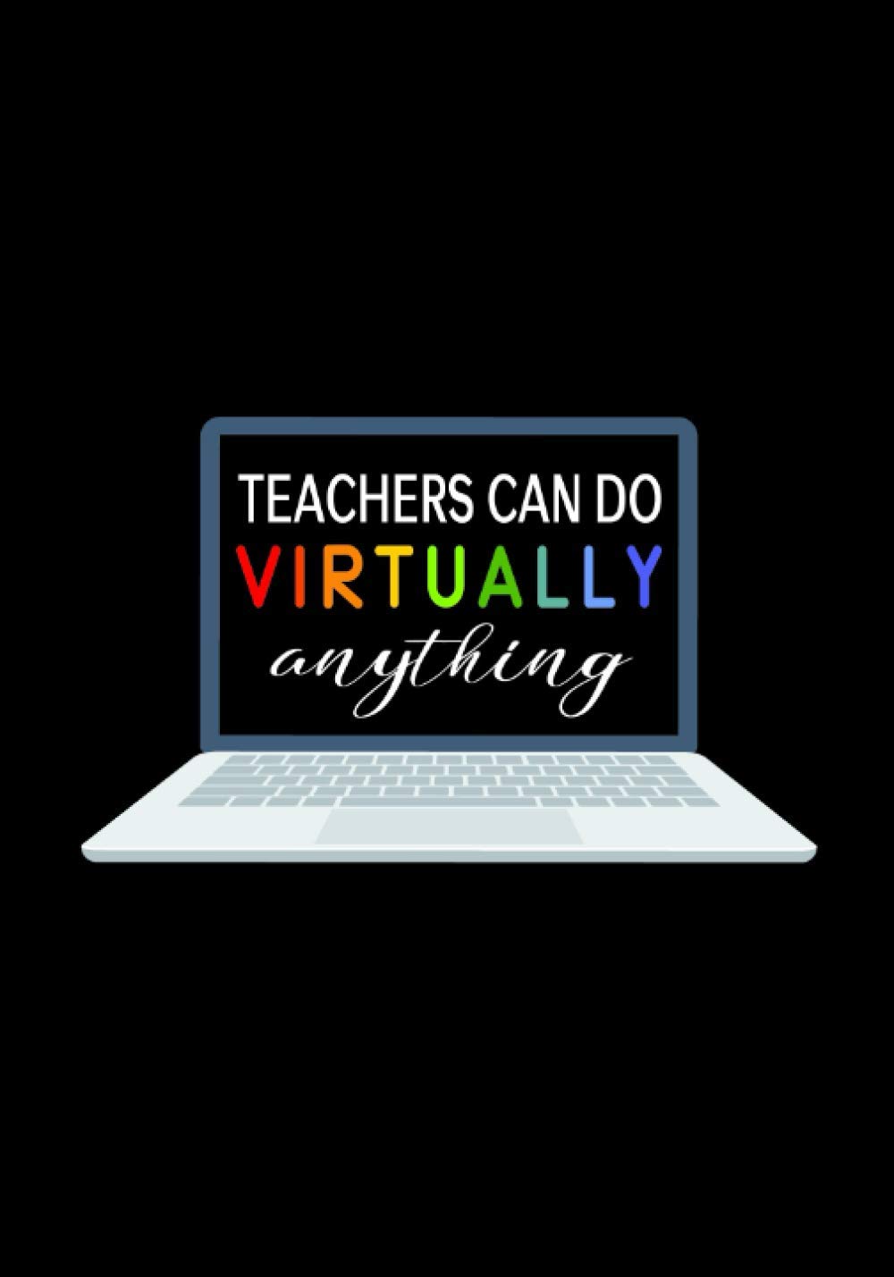 Teacher Can Do Virtually Anything: Gift for teachers end of the year, Thank You Gifts or Birthday , Journal to Write In