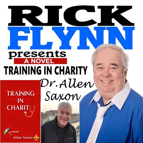 DR. ALLEN SAXON - "Training in Charity: A Novel" - Retired General Surgeon & Author & Music Lover ~ Episode 272