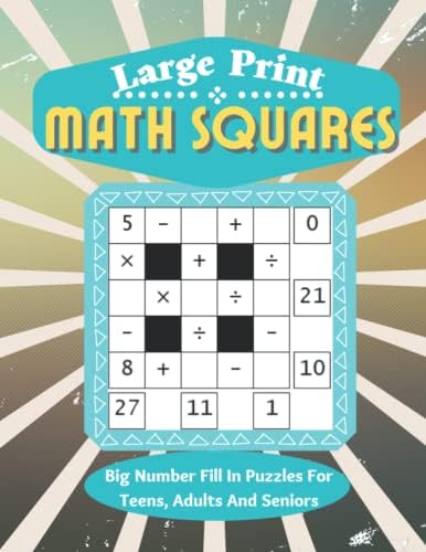Large Print Math Squares Big Number Fill In Puzzles For Teens Adults And  Seniors: Fun Book Of Easy To Read Big Math Grid Puzzles For Keeping Your  ... ...