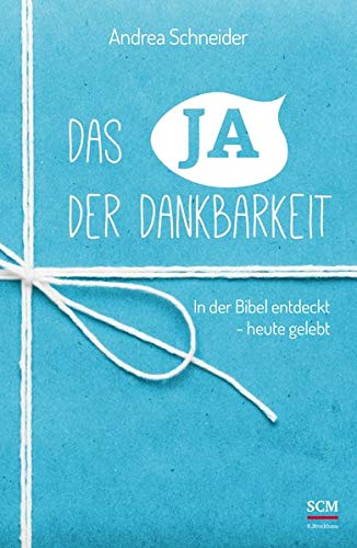 Das Ja der Dankbarkeit: In der Bibel entdeckt - heute gelebt (Das Jahr der Dankbarkeit) Das Ja der Dankbarkeit: In der Bibel entdeckt - heute gelebt (Das Jahr der Dankbarkeit)