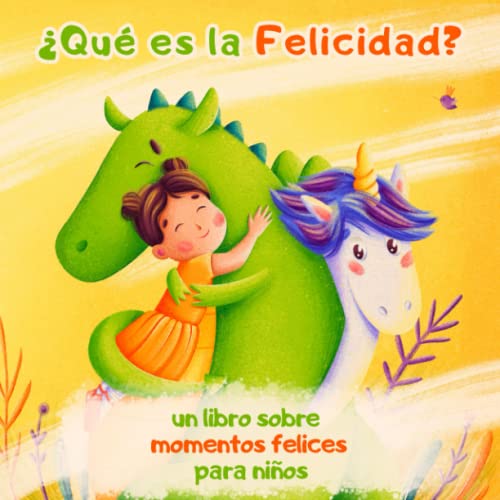 ¿Qué es la Felicidad? Un libro sobre momentos felices para niños:...