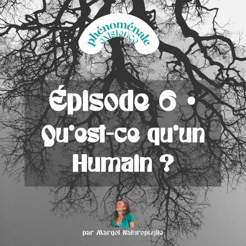 6 • Qu'est-ce qu'un Humain ? Une réflexion existentielle abordée sous un prisme biologique étonnant