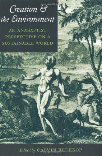 Creation and the Environment: An Anabaptist Perspective on a Sustainable World (Center Books in Anabaptist Studies)