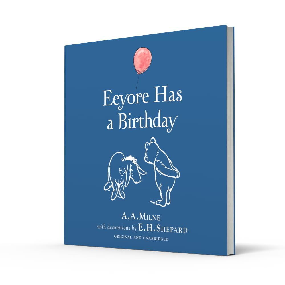 Winnie-the-Pooh: Eeyore Has A Birthday: Special Edition of the Original Illustrated Storybook by A.A.Milne with E.H.Shepard’s Iconic Decorations, Perfect for Children Aged 5+