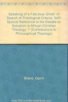 Speaking of a Fabulous Ghost: In Search of Theological Criteria, with Special Reference to the Debate on Salvation in African Christian Theology 082046046X Book Cover