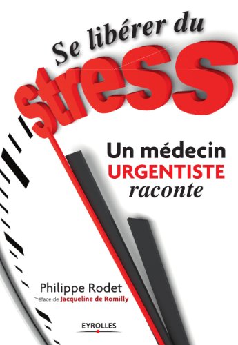 Télécharger Se libérer du stress - Un médecin urgentiste raconte (Efficacité du Manager) Francais PDF