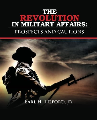 The Revolution in Military Affairs: Prospects and Cautions: Tilford Jr ...