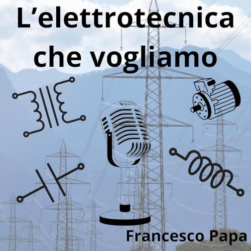 L'elettrotecnica che vogliamo Podcast Por Francesco Papa arte de portada