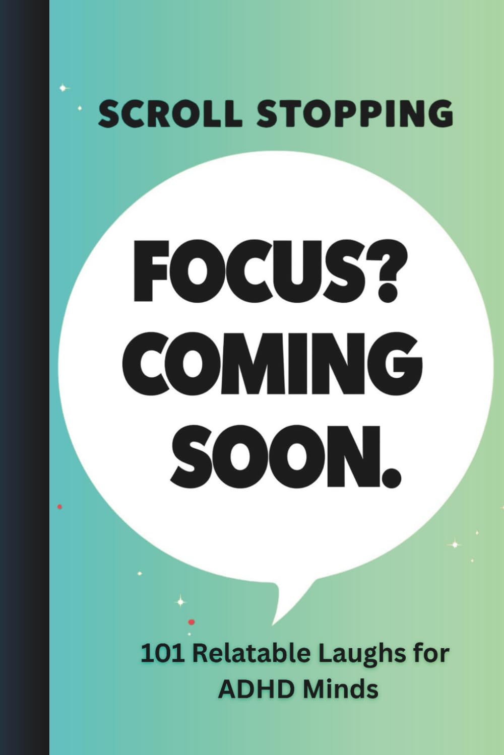 Focus? Coming Soon | 101 Relatable Laughs for ADHD Minds: Scroll Stopping - Funny & Positive Affirmations for Attention Deficit Adult Brains - Mint Edition