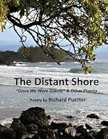 The Distant Shore: "Once We Were Giants" & Other Poems (Poetry of Richard Puetter) B0CWH55C93 Book Cover