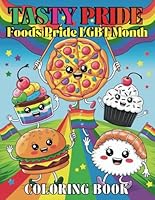 Tasty Pride Foods Pride LGBT Month Coloring Book: With 43 Delicious Designs and Uplifting Messages to Celebrate LGBTQ Pride B0F6BY47HW Book Cover